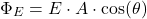 \[ \Phi_E = E \cdot A \cdot \cos(\theta) \]