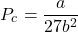 \[ P_c = \frac{a}{27b^2} \]