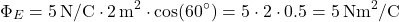 \[ \Phi_E = 5 \, \text{N/C} \cdot 2 \, \text{m}^2 \cdot \cos(60^\circ) = 5 \cdot 2 \cdot 0.5 = 5 \, \text{Nm}^2/\text{C} \]