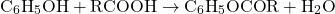 \[ \text{C}_6\text{H}_5\text{OH} + \text{RCOOH} \rightarrow \text{C}_6\text{H}_5\text{OCO} \text{R} + \text{H}_2\text{O} \]