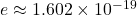 e \approx 1.602 \times 10^{-19}