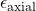 \epsilon_{\text{axial}}