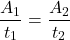 \[ \frac{A_1}{t_1} = \frac{A_2}{t_2} \]