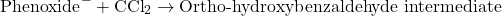 \[ \text{Phenoxide}^- + \text{CCl}_2 \rightarrow \text{Ortho-hydroxybenzaldehyde intermediate} \]