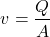 \[ v = \frac{Q}{A} \]