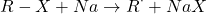 \[ R-X + Na \rightarrow R^{\cdot} + NaX \]