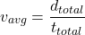 \[ v_{avg} = \frac{d_{total}}{t_{total}} \]