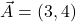 \vec{A} = (3,4)