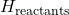 H_{\text{reactants}}