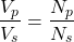 \[ \frac{V_p}{V_s} = \frac{N_p}{N_s} \]