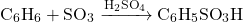 \[ \text{C}_6\text{H}_6 + \text{SO}_3 \xrightarrow{\text{H}_2\text{SO}_4} \text{C}_6\text{H}_5\text{SO}_3\text{H} \]