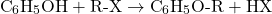 \[ \text{C}_6\text{H}_5\text{OH} + \text{R-X} \rightarrow \text{C}_6\text{H}_5\text{O-R} + \text{HX} \]