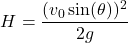 \[ H = \frac{(v_0 \sin(\theta))^2}{2g} \]