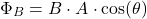 \[ \Phi_B = B \cdot A \cdot \cos(\theta) \]