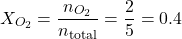 \[ X_{O_2} = \frac{n_{O_2}}{n_{\text{total}}} = \frac{2}{5} = 0.4 \]