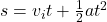 s = v_i t + \frac{1}{2} a t^2