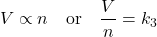 \[ V \propto n \quad \text{or} \quad \frac{V}{n} = k_3 \]