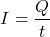 \[ I = \frac{Q}{t} \]