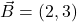 \vec{B} = (2,3)