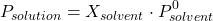 \[ P_{solution} = X_{solvent} \cdot P^0_{solvent} \]