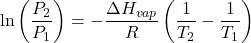 \[ \ln \left( \frac{P_2}{P_1} \right) = -\frac{\Delta H_{vap}}{R} \left( \frac{1}{T_2} - \frac{1}{T_1} \right) \]