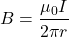 \[ B = \frac{\mu_0 I}{2\pi r} \]