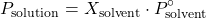 \[ P_{\text{solution}} = X_{\text{solvent}} \cdot P^{\circ}_{\text{solvent}} \]