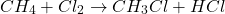 \[ CH_4 + Cl_2 \rightarrow CH_3Cl + HCl \]