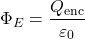 \[ \Phi_E = \frac{Q_{\text{enc}}}{\varepsilon_0} \]