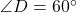 \angle D = 60^\circ