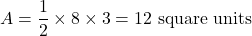 \[ A = \frac{1}{2} \times 8 \times 3 = 12 \text{ square units} \]