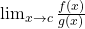 \lim_{x \to c} \frac{f(x)}{g(x)}