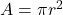 A = \pi r^2