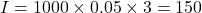 \[ I = 1000 \times 0.05 \times 3 = 150 \]