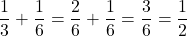 \[ \frac{1}{3} + \frac{1}{6} = \frac{2}{6} + \frac{1}{6} = \frac{3}{6} = \frac{1}{2} \]