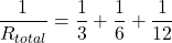 \[ \frac{1}{R_{total}} = \frac{1}{3} + \frac{1}{6} + \frac{1}{12} \]