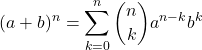 \[ (a + b)^n = \sum_{k=0}^{n} \binom{n}{k} a^{n-k} b^k \]