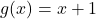 g(x) = x + 1