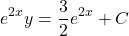 \[ e^{2x} y = \frac{3}{2} e^{2x} + C \]