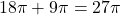 18\pi + 9\pi = 27\pi