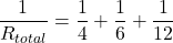 \[ \frac{1}{R_{total}} = \frac{1}{4} + \frac{1}{6} + \frac{1}{12} \]