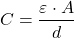 \[ C = \frac{\varepsilon \cdot A}{d} \]