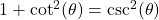 1 + \cot^2(\theta) = \csc^2(\theta)