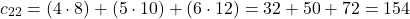 \[ c_{22} = (4 \cdot 8) + (5 \cdot 10) + (6 \cdot 12) = 32 + 50 + 72 = 154 \]