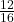 \frac{12}{16}