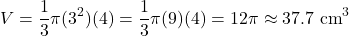 \[ V = \frac{1}{3}\pi(3^2)(4) = \frac{1}{3}\pi(9)(4) = 12\pi \approx 37.7 \text{ cm}^3 \]