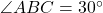 \angle ABC = 30^\circ