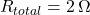 R_{total} = 2 \, \Omega