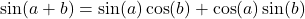 \sin(a + b) = \sin(a)\cos(b) + \cos(a)\sin(b)