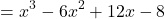 \[ = x^3 - 6x^2 + 12x - 8 \]